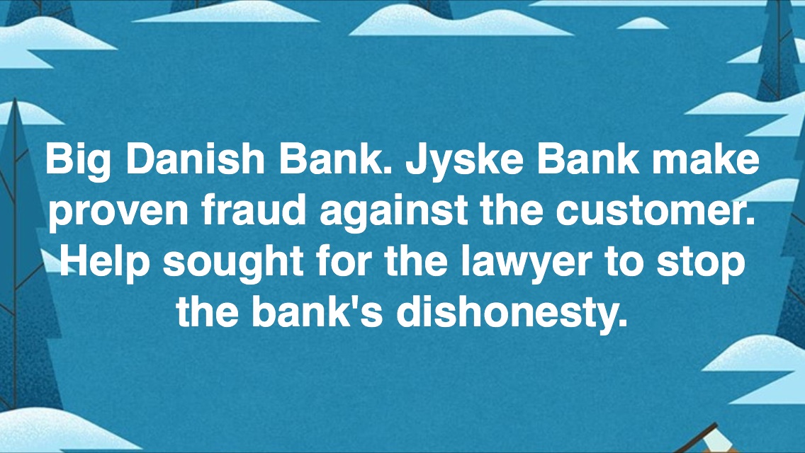 Want ATP pension to support jyske bank with the fraud of customers at jyske bank Talking about COUNTERFEITING, EXPLOITATION, FRAUD, breach of MANDATE. violating all the rules and good practice, to be able to yield, fraud < < to deceive the customer at jyske bank And allows ATP PFA, PENSAM and other shareholders jyske bank in now 9 years Has deceived his customer in jyske bank using fake loans, in order to be able to manipulate the client, who was ill after a stroke The customer who did not die and or should have ATP paid to his wife Is småsur over the management of the jyske bank refuses to answer, after the customer // Ønsker ATP pension at støtte jyske bank med bedrageri af kunder i jyske bank Taler om FORFALSKNING, UDNYTTELSE, BEDRAGERI, MANDATSVIG. overtræder alle regler og god skik, for at kunne udbytte, svig foretning til at bedrage kunde i jyske bank Og tillader ATP PFA PENSAM og andre aktionærer at jyske bank i nu 9 år Har bedraget sin kunde i jyske bank ved hjælp af falsk lån, for at kunne manipulere kunden, som var syg efter en hjerneblødning Kunden som ikke døde og eller skulle have ATP udbetalt til sin hustru Er småsur over ledelsen i jyske bank nægter at svare, efter kunden i 2016 oplyste jyske bank om problemet omkring falsk Nu er der kommet meget mere frem Og jyske bank er fortsat iskolde, og fortsætter bedrager med der af jyske bank velplanlagte svig //